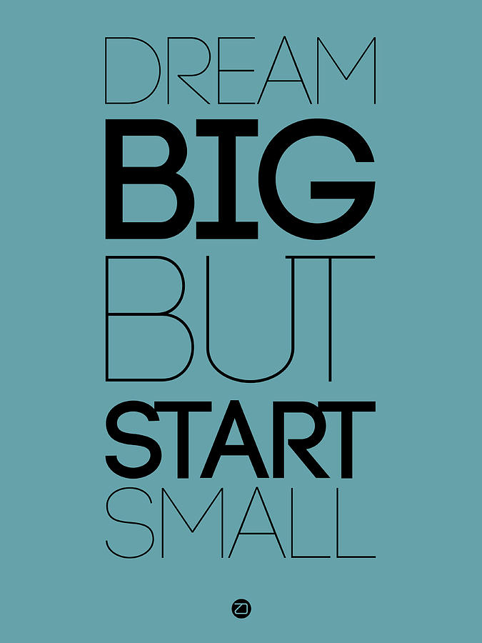 Dream Big But Start Small 3 Digital Art by Naxart Studio