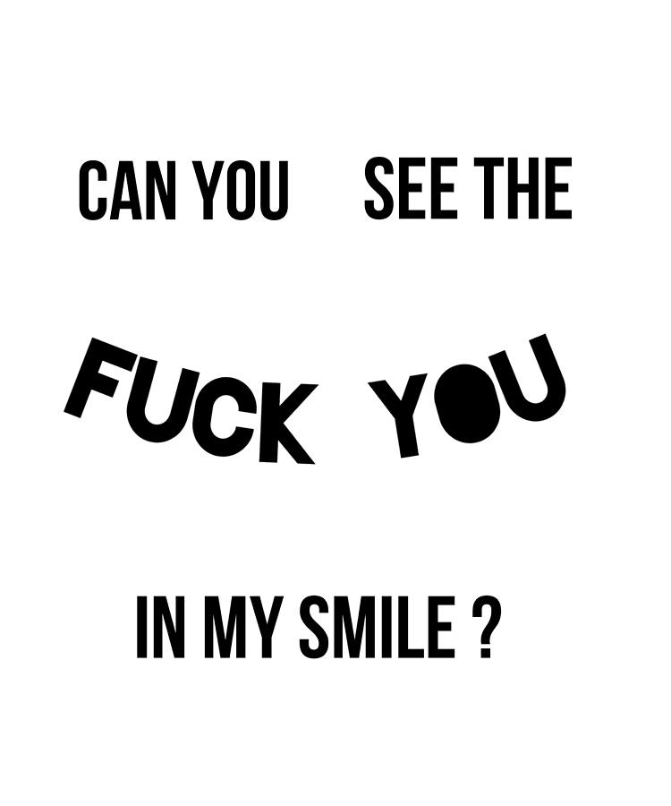 Can You See The Fuck You In My Smile Digital Art By Steven Zimmer