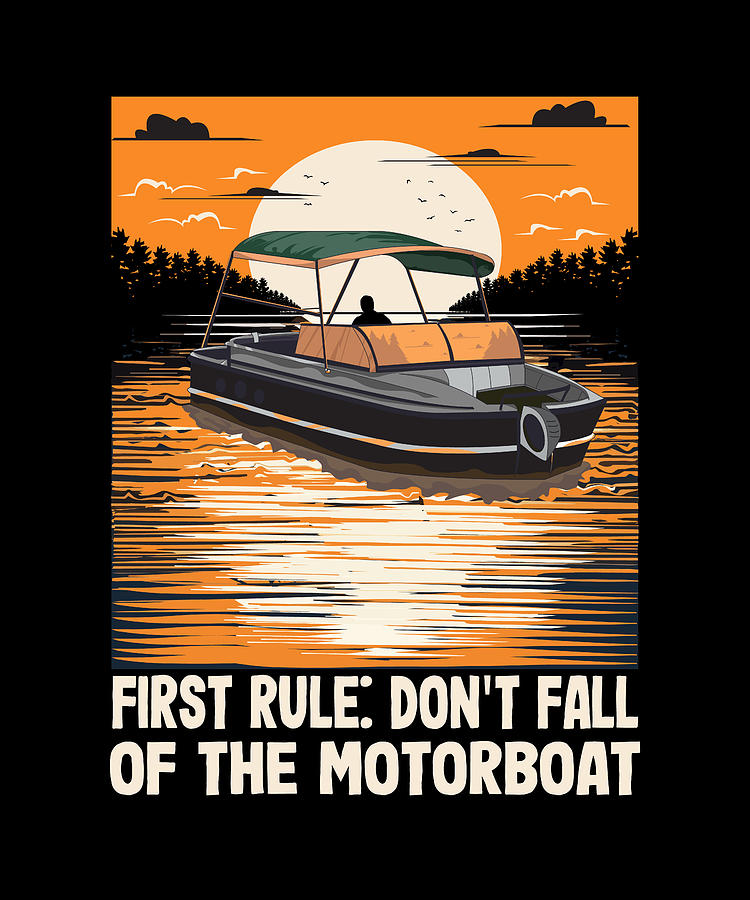 Funny Boat Captain First Rule Don T Fall Of The Motorboat 1 Digital