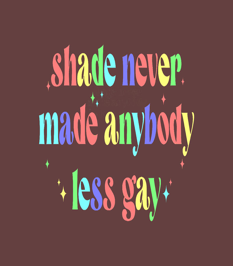 Groovy Shade Never Made Anybody Less Gay Lgbtq Pride Digital Art By