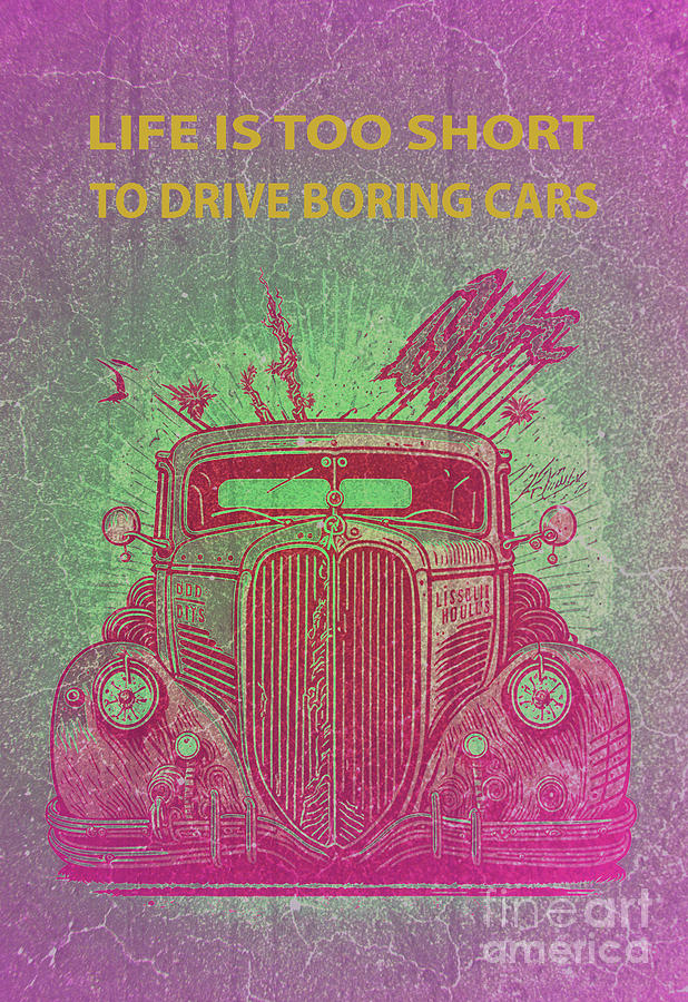 Hot Rod Quote Original Drawing Life Is Too Short To Drive Boring Cars