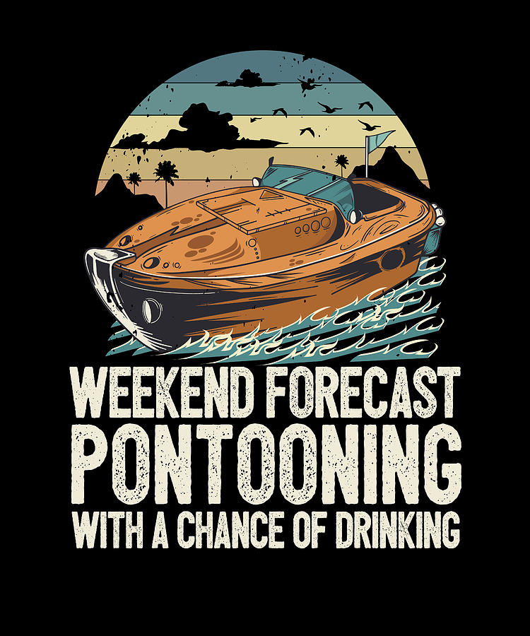 Weekend Forecast Pontooning With A Chance Of Drinking Digital Art By