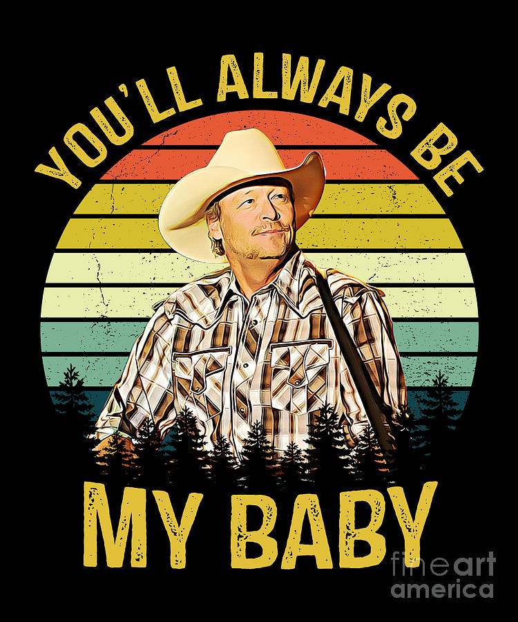 Alan Jackson You Ll Always Be My Baby Digital Art By Notorious Artist