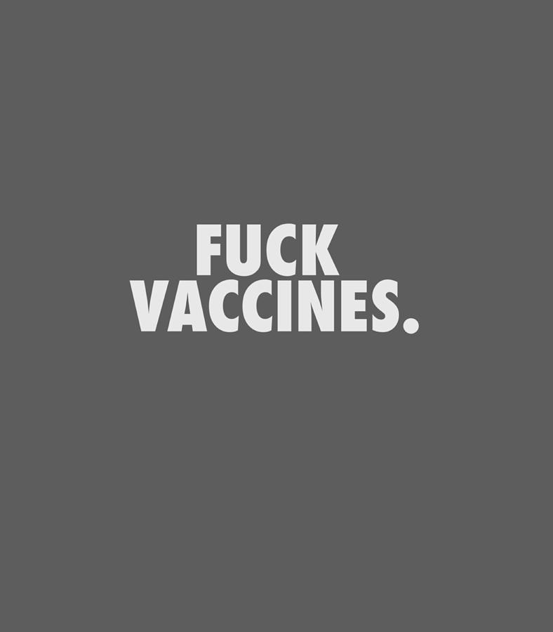 Anti Vax Funny Fuck Vaccines Digital Art By Karaao Nasse Fine Art America