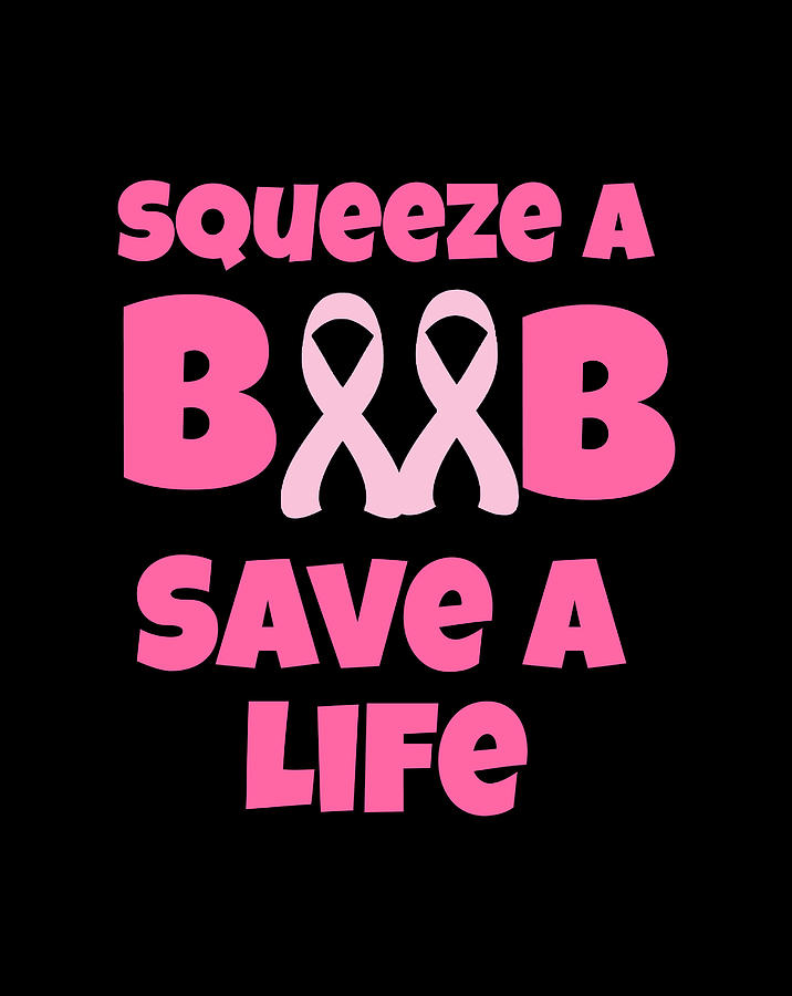 Breast Cancer Awareness Squeeze A Boob Save A Life Pink Drawing By