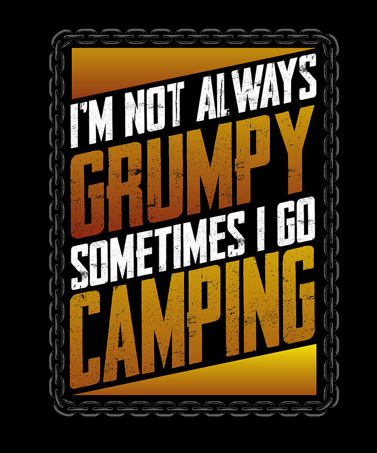 Camper Gift Not Always Grumpy Sometimes Go Camping Drawing By Kanig