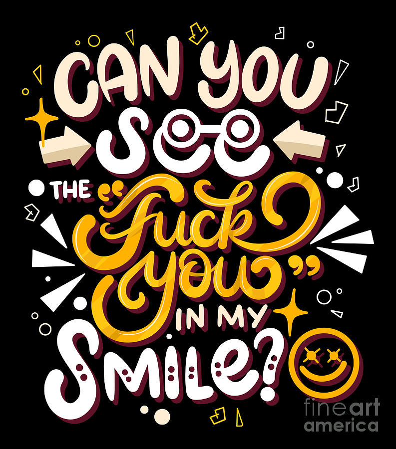 Can You See The Fuck You In My Smile Digital Art By Mister Tee Fine