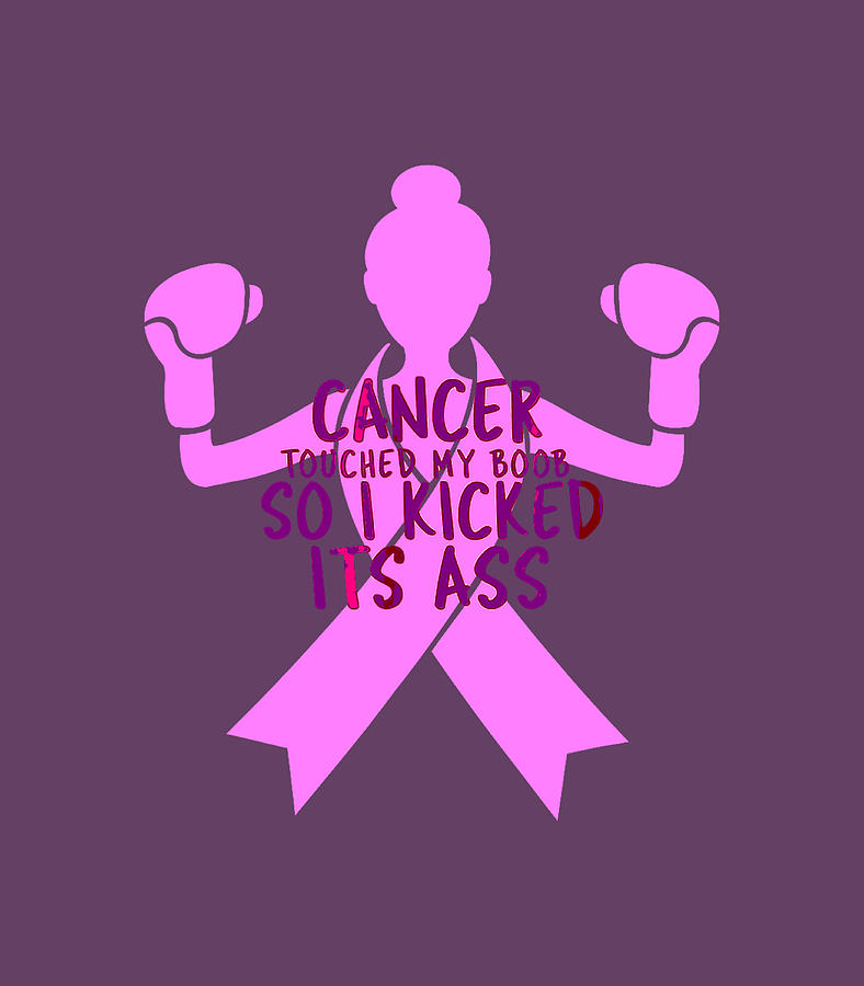 Cancer Touched My Boob So I Kicked Its Ass Digital Art By Barnab Livvy