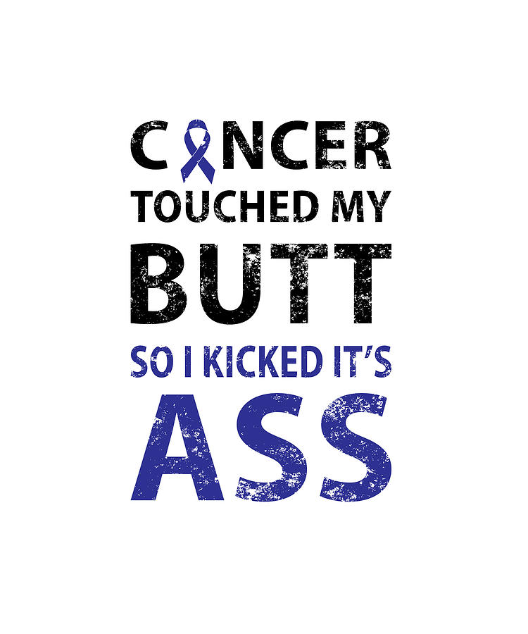 Cancer Touched My Butt So I Kicked It S Ass Digital Art By Puddin Store