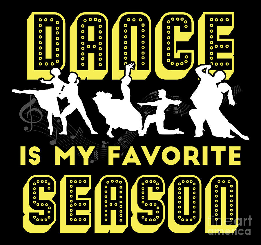 Dance Is My Favorite Season Funny Dancer Gift Digital Art By Sandra