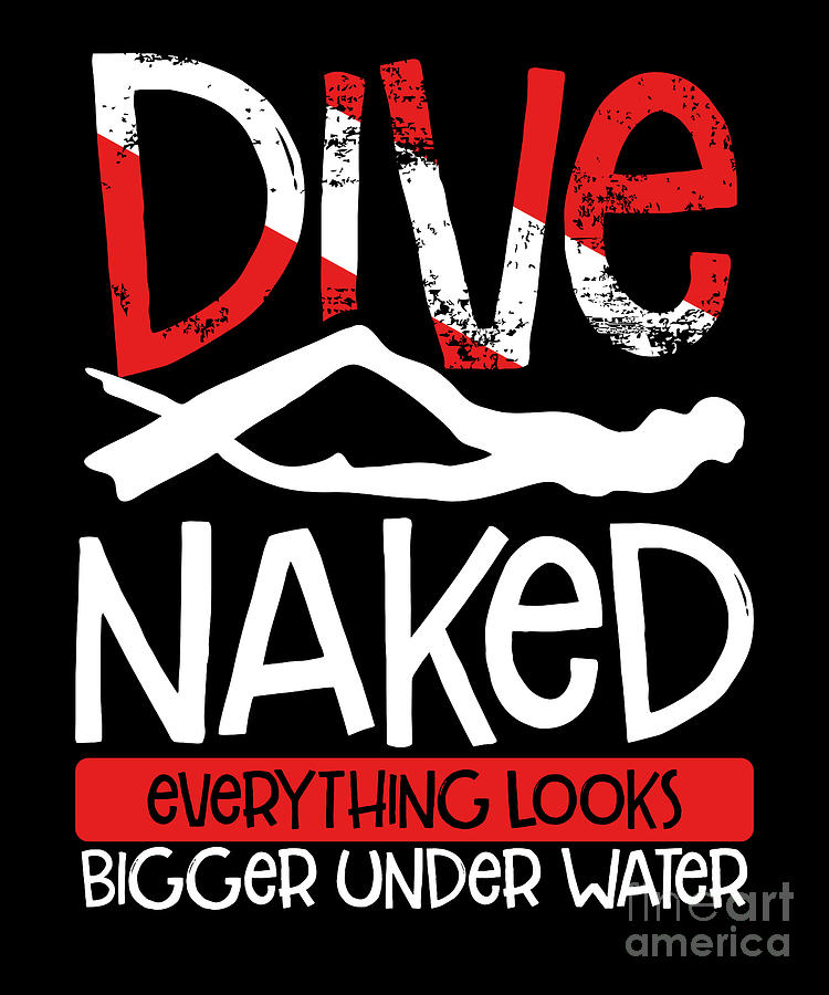 Dive Naked Everything Looks Bigger Digital Art By Bemi Fine Art America