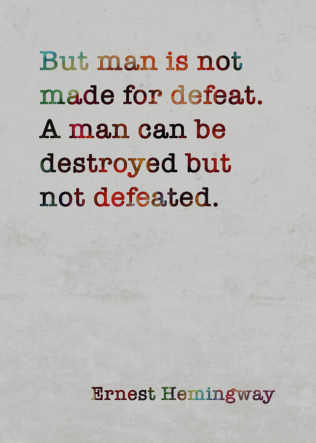 Ernest Hemingway Famous Quote Colorful But Man Is Not Made For Defeat