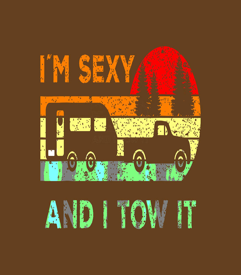 Funny Im Sexy And I Tow It Rv Camper Digital Art By Ansuma Hallem