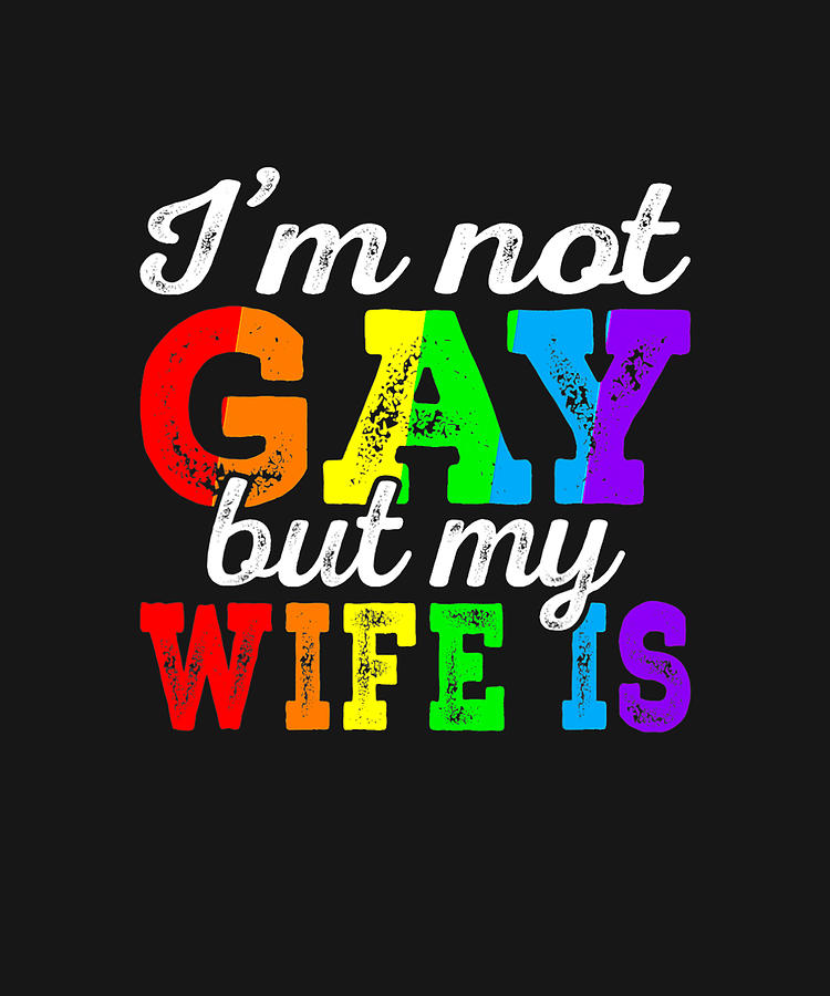 Funny Lgbt Ally I M Not Gay But My Gay Wife Is Pride Month Drawing By