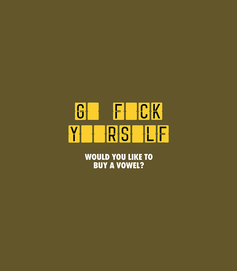 Go Fuck Yourself Would You Like To Buy A Vowel Funny Digital Art By