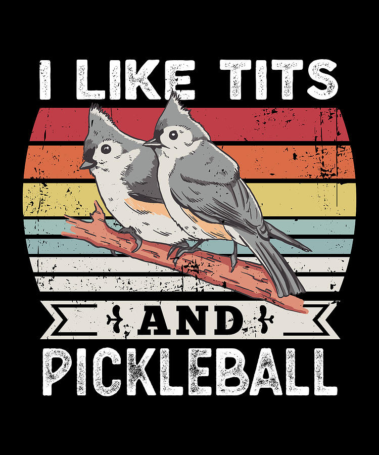 I Like Tits And Pickleball Funny Bird Gift Digital Art By P A Fine