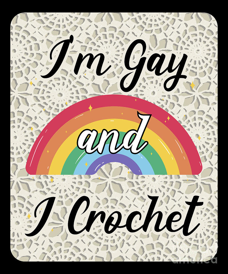 I M Gay And I Crochet Craft Enthusiast Cursive Artful Digital Art By