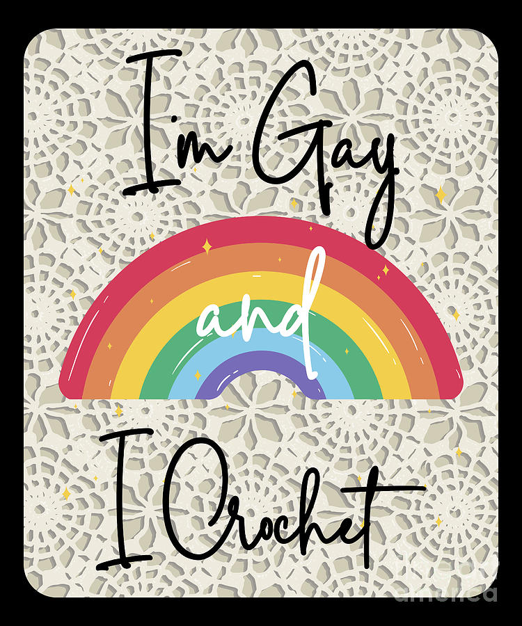 I M Gay And I Crochet Craft Enthusiast Cursive Tall Digital Art By