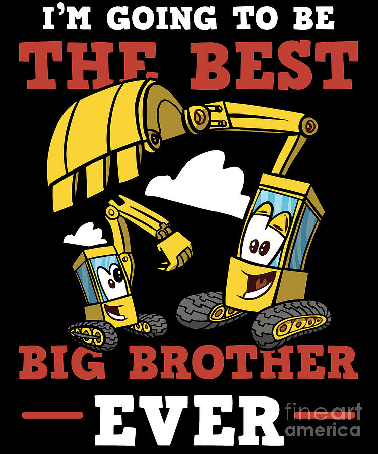 Im Going To Be The Best Big Brother Ever Excavator Digital Art By