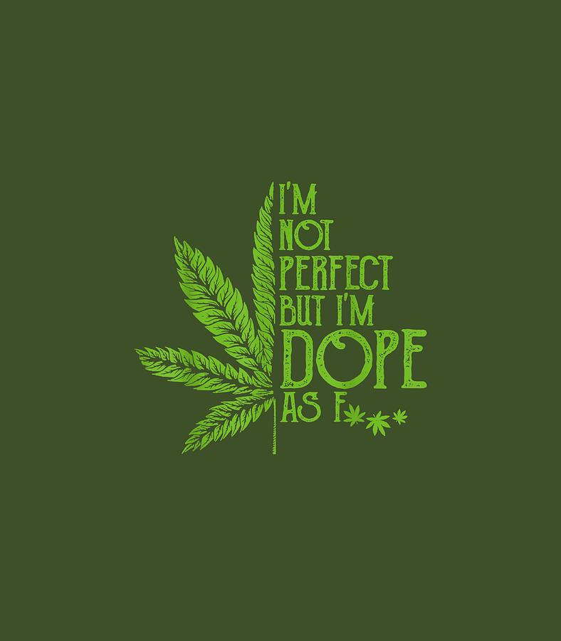 Im Not But Im Dope As Fuck Weed 420toner Digital Art By Eugene Dalia