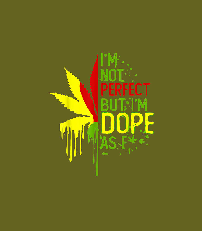 Im Not Perfect But Im Dope As Fuck Weed Digital Art By Reedd Avery