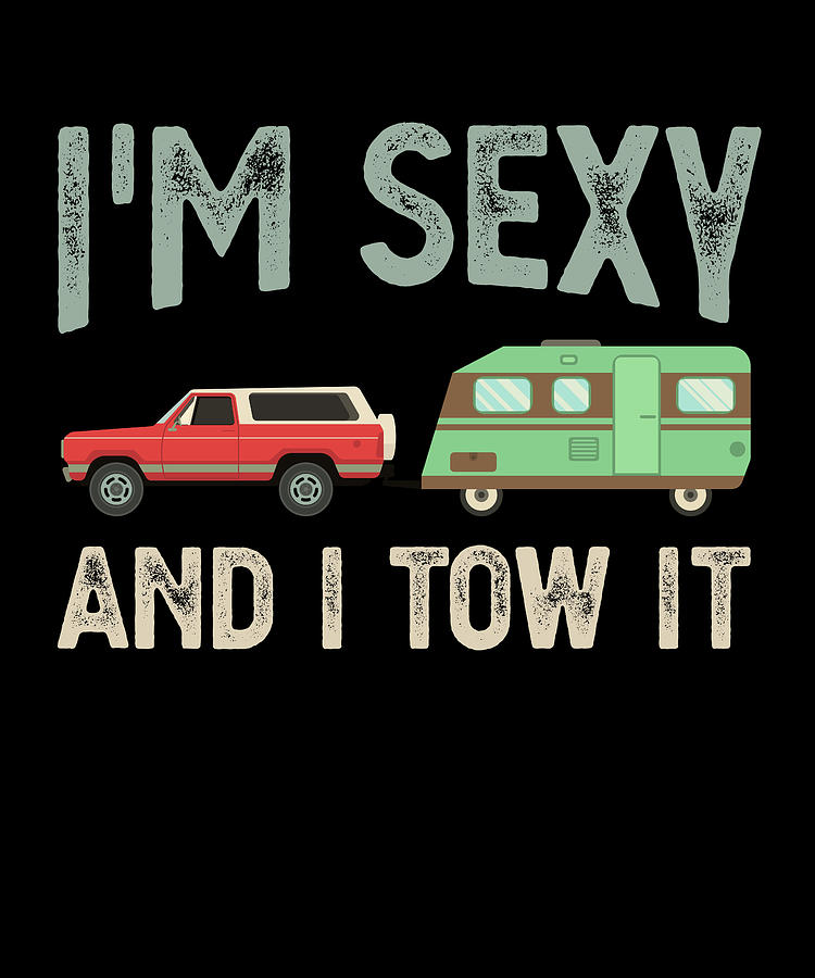 I M Sexy And I Tow It Funny Camper Gift Camping Digital Art By P A