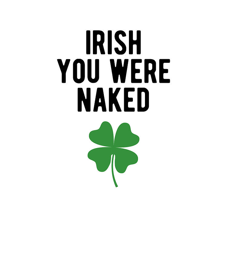 Irish You Were Naked Digital Art By Francois Ringuette