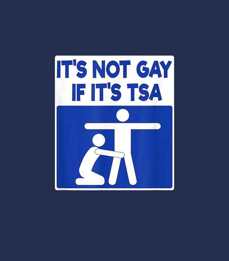 Its Not Gay If Its TSA Funny Digital Art By Adalyy Matej Fine Art America