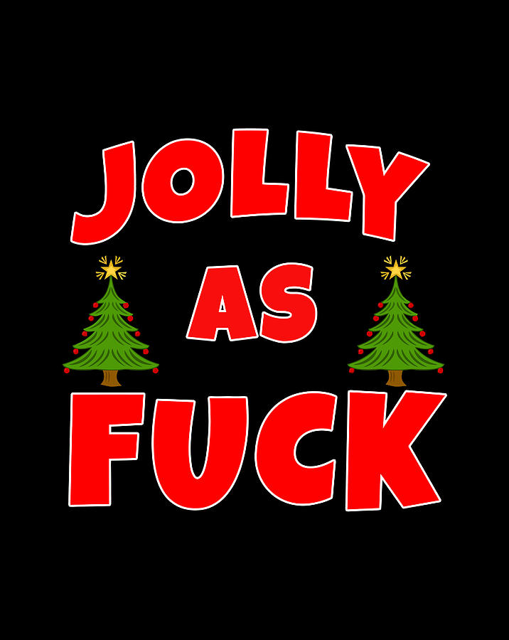 Jolly As Fuck Adult Joke Funny Obscene Christmas Digital Art By Luke Henry