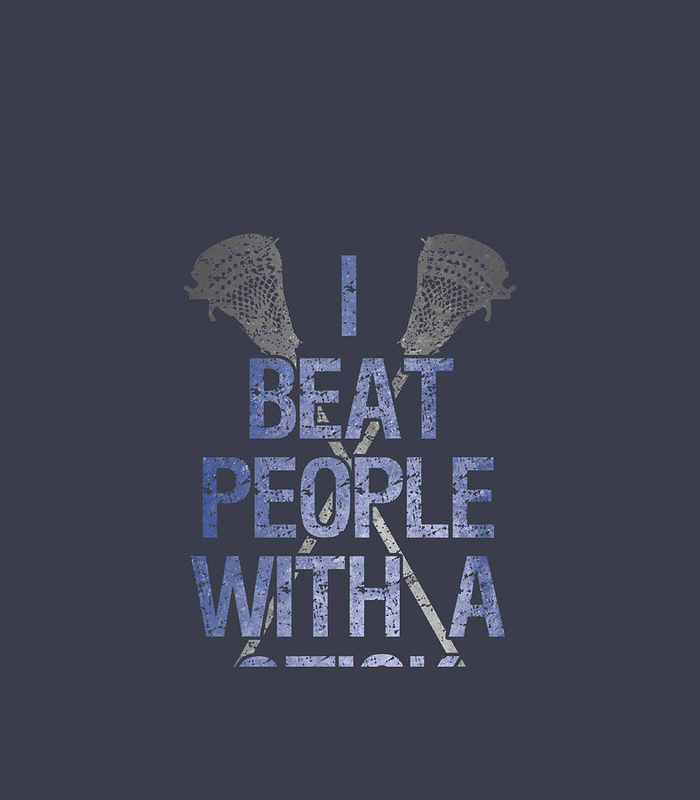 Lacrosse Player I BEAT PEOPLE WITH A STICK Funny Lax Lover Digital Art