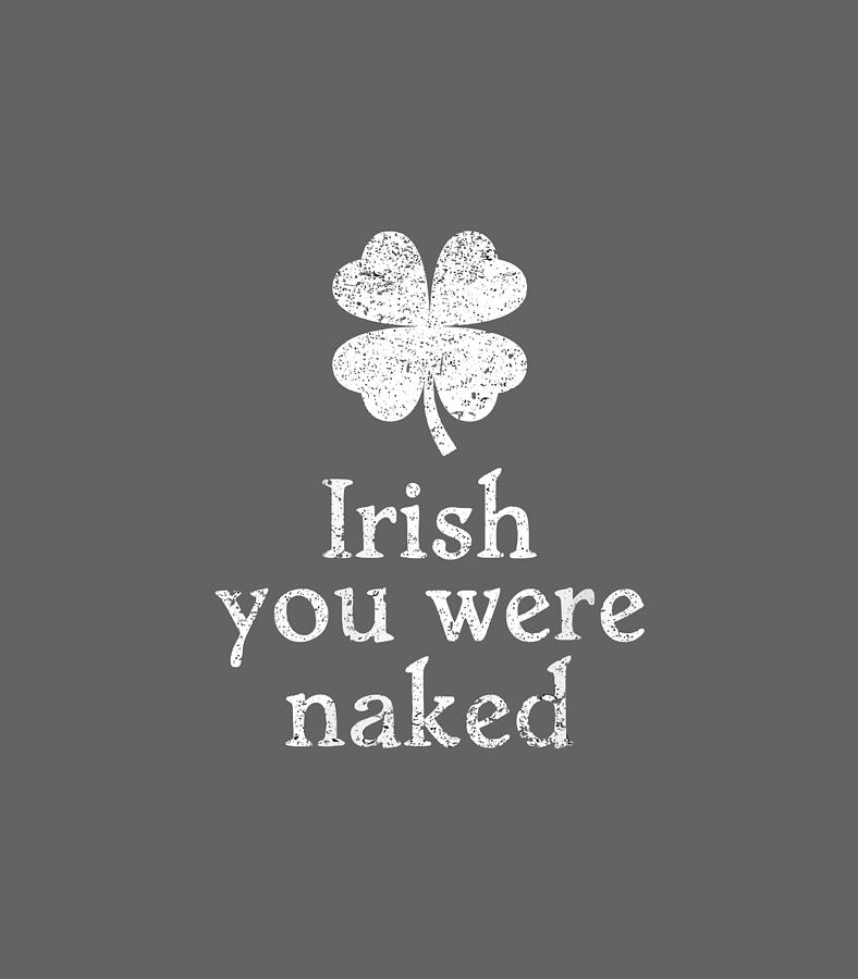 Lucky Leprechaun St PatrickS Day Irish You Were Naked Digital Art By