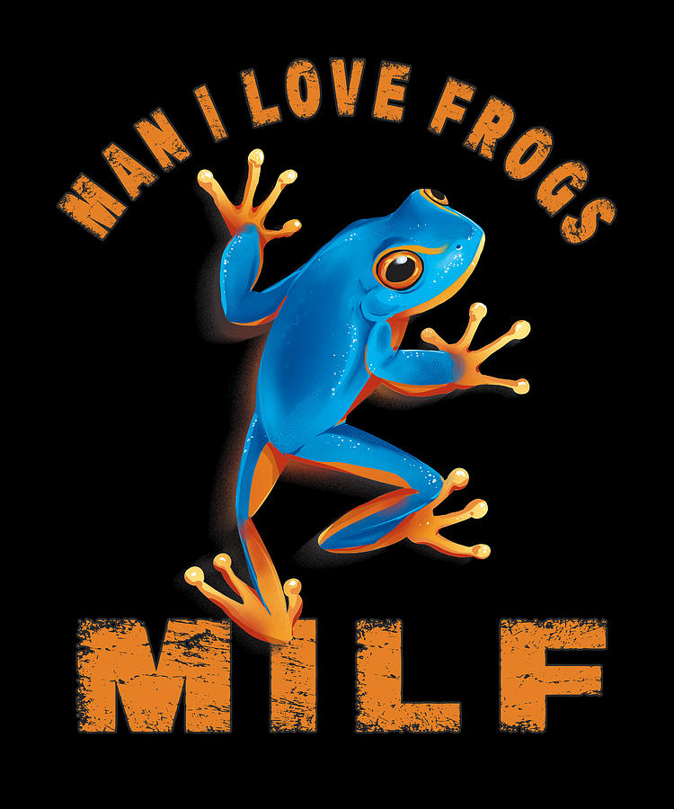 Milf Man I Love Frogs Funny Saying Frog Amphibian Lovers Digital Art By