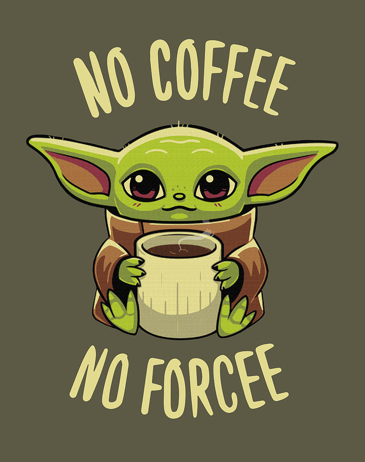 No Coffee No Forcee And Baby Yoda Staar Waars Staar Waars Bir Digital