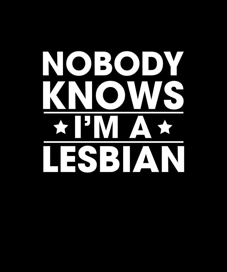 Nobody Knows I M A Lesbian Digital Art By Eboni Dabila Fine Art America