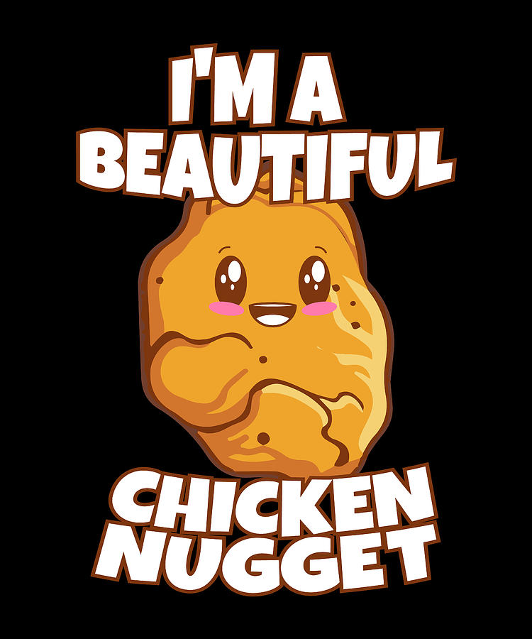 Nuggets Lover I Nug Life I M A Beautiful Chicken Nugget Digital Art By