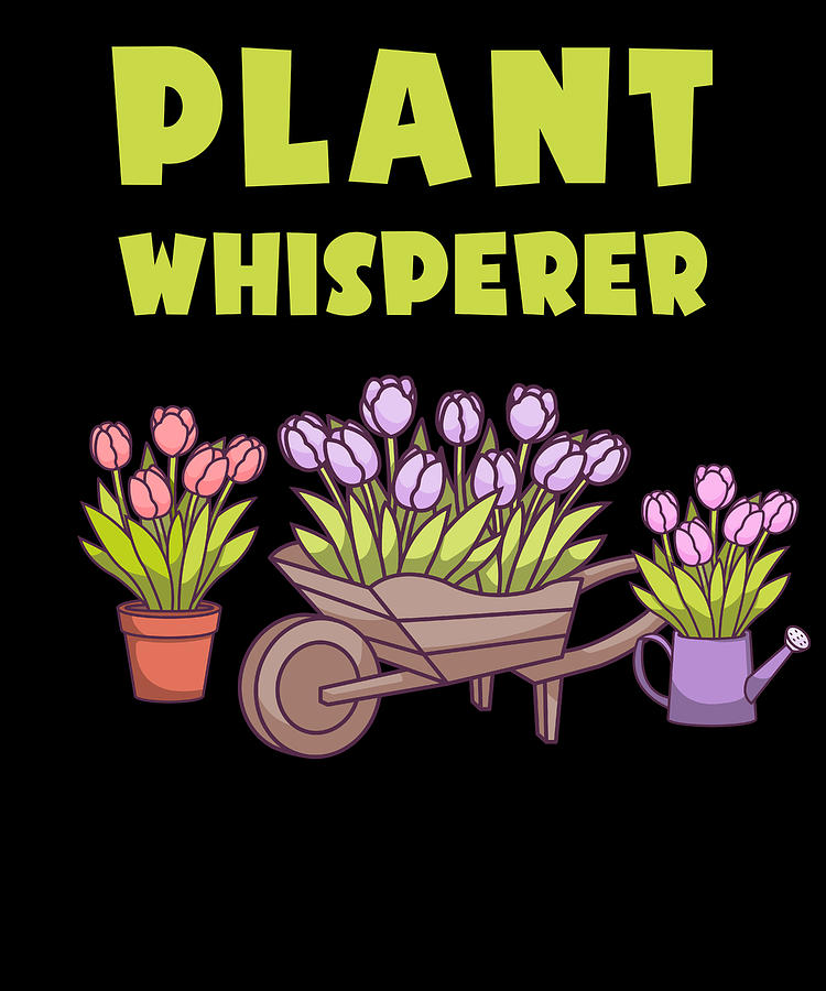 Plant Whisperer Funny Gardening Garden Gift Digital Art By Bi Nutz Pixels