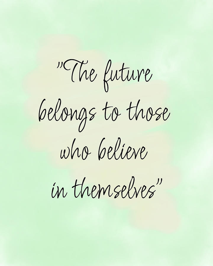 Print The Future Belongs To Those Who Believe In Themselves Png Format