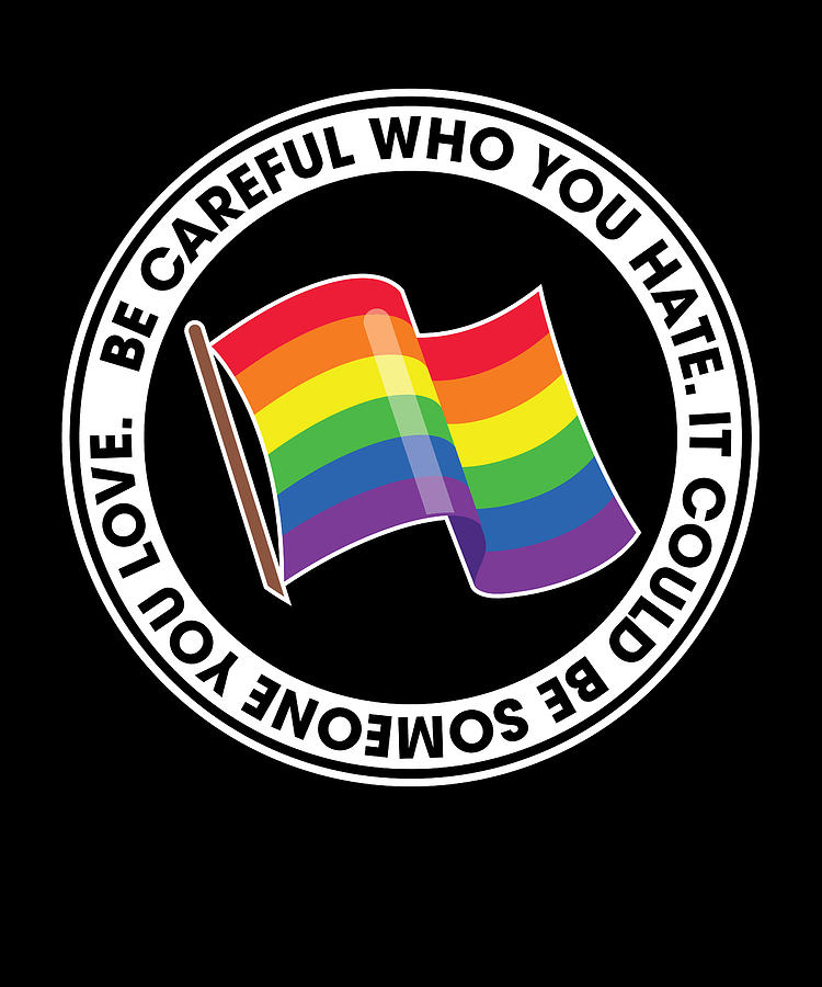 Proud Rainbow Pride Flags Lgbt Be Careful Who You Hate Digital Art By