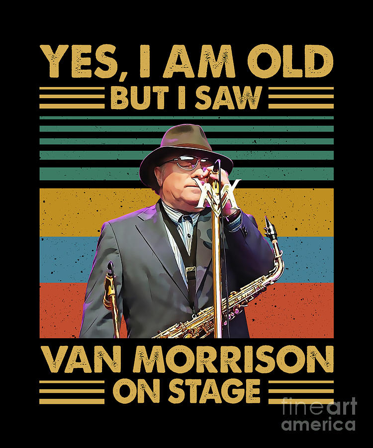 Retro Yes I M Old But I Saw Van Morrison On Stage Digital Art By