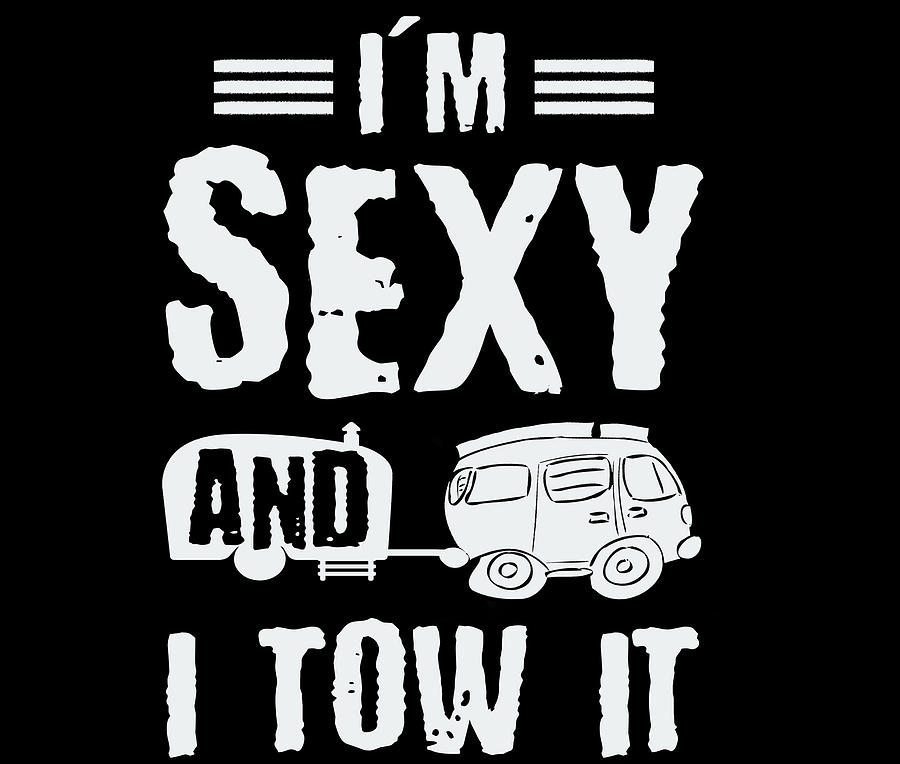 Rving Humor Sexy And I Tow It Funny Camper Gift Idea Drawing By Kanig