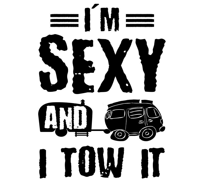 Rving Humor Sexy And I Tow It Funny Camper Gifts Drawing By Kanig