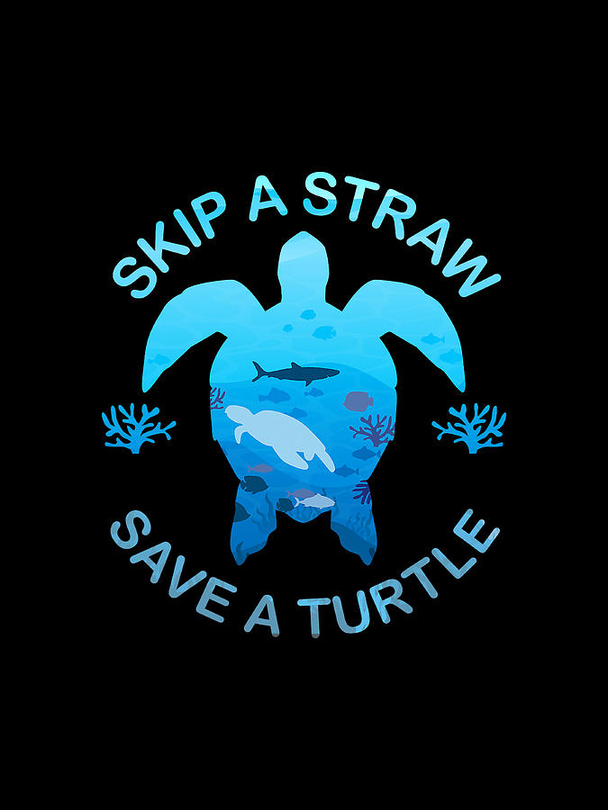 Save Oceans Save The Sea Turtles Skip A Straw Save A Turtle Digital Art