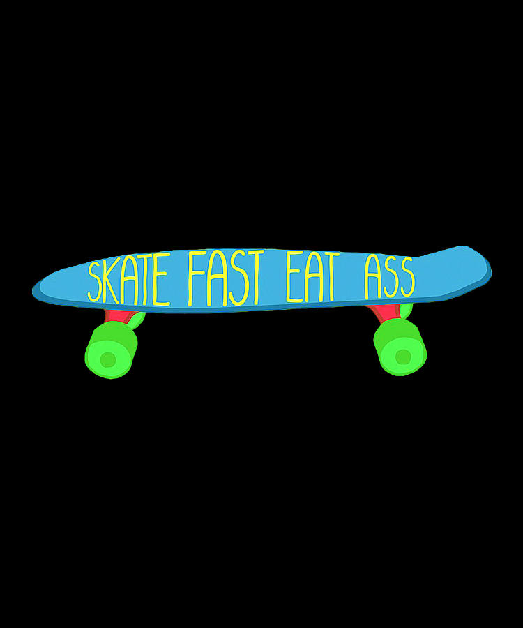 Skate Fast Eat Ass Digital Art By Rama Hariadi Fine Art America