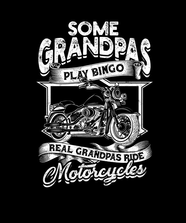 Some Grandpas Play Bingo Real Grandpas Ride Motorcycles Grandpa