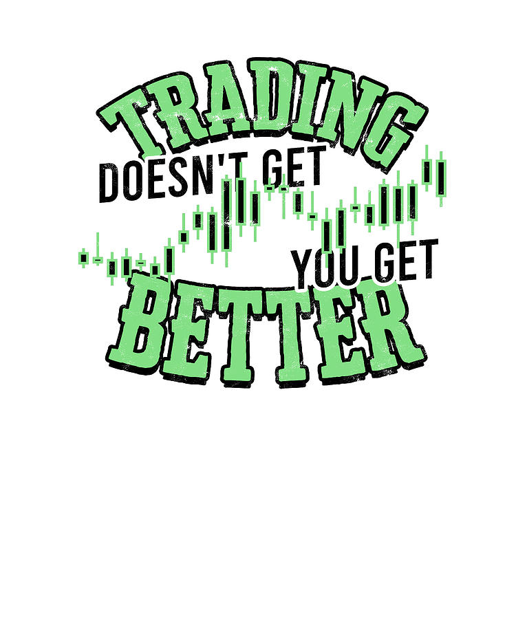 Trading Doesn T Get Easier You Get Better Investment Digital Art By