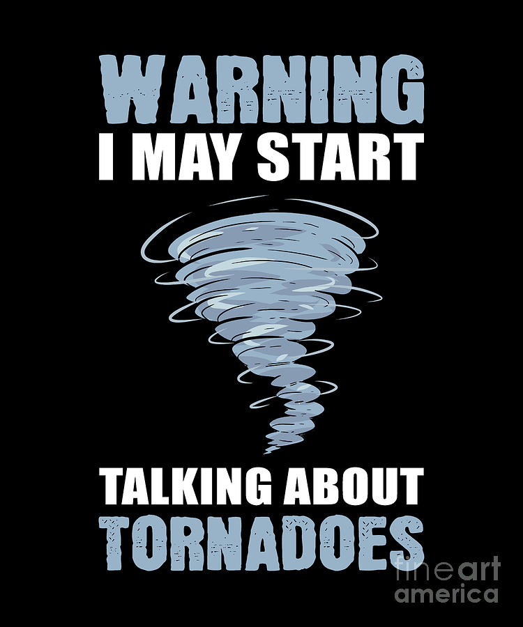 Warning I May Start Talking About Tornados Tornado Hunter Digital Art