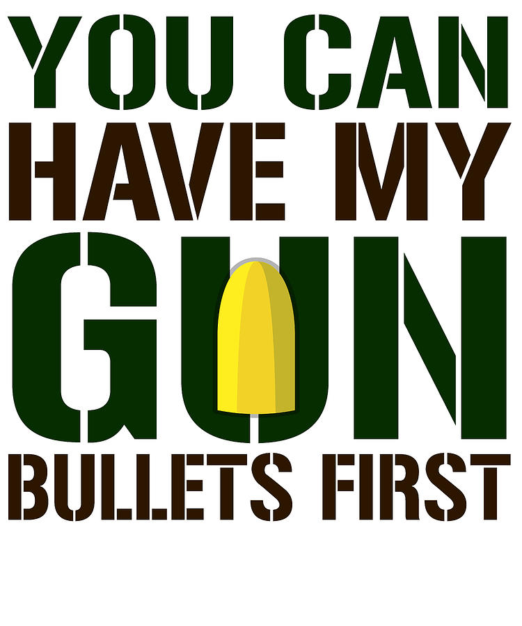 You Can Have My Gun Bullets First Digital Art By Jacob Zelazny Pixels