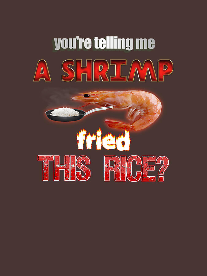 You Re Telling Me A Shrimp Fried This Rice Dad Joke Pun Digital Art By