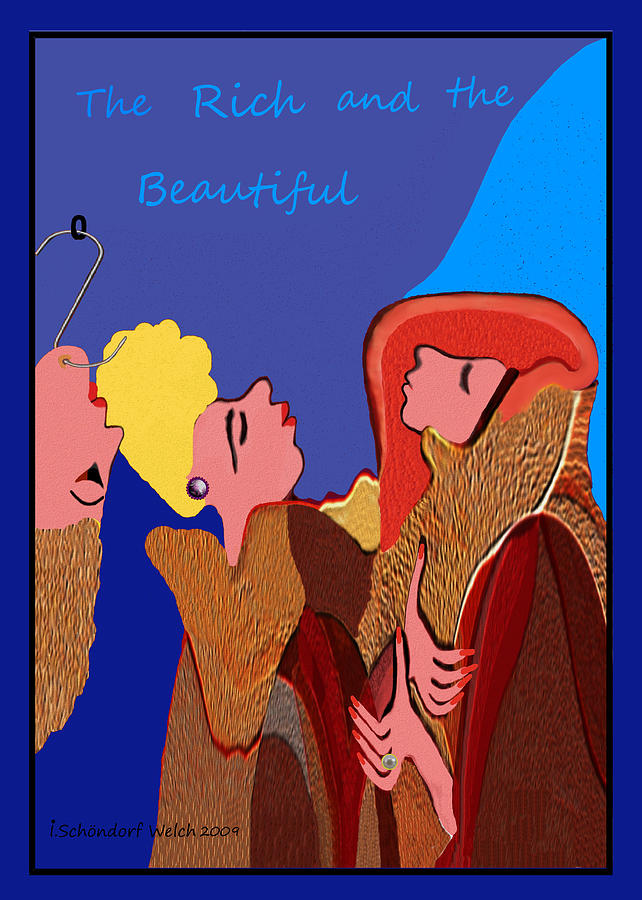   327 - The rich and the  beautiful ... Digital Art by Irmgard Schoendorf Welch