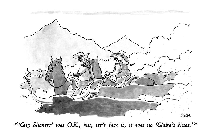  city Slickers Was O.k Drawing by Jack Ziegler